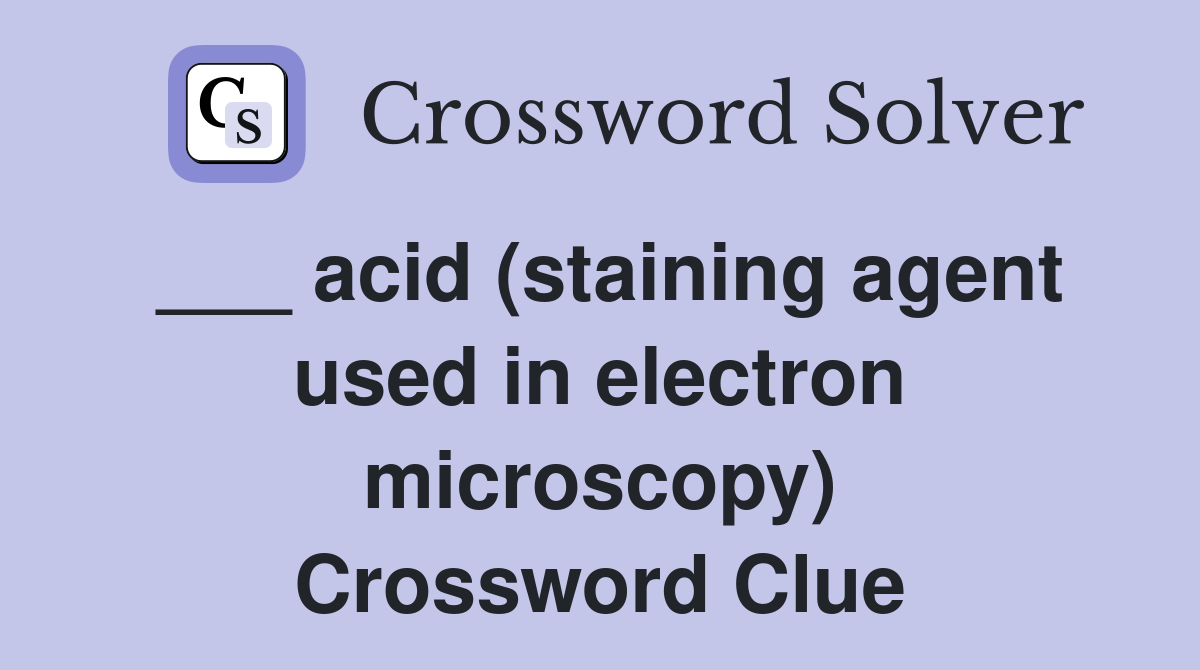 acid-staining-agent-used-in-electron-microscopy-crossword-clue